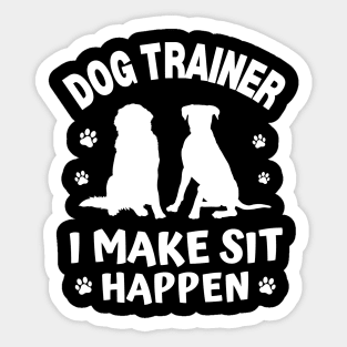 Dog Trainer I Make Sit Happen Sticker